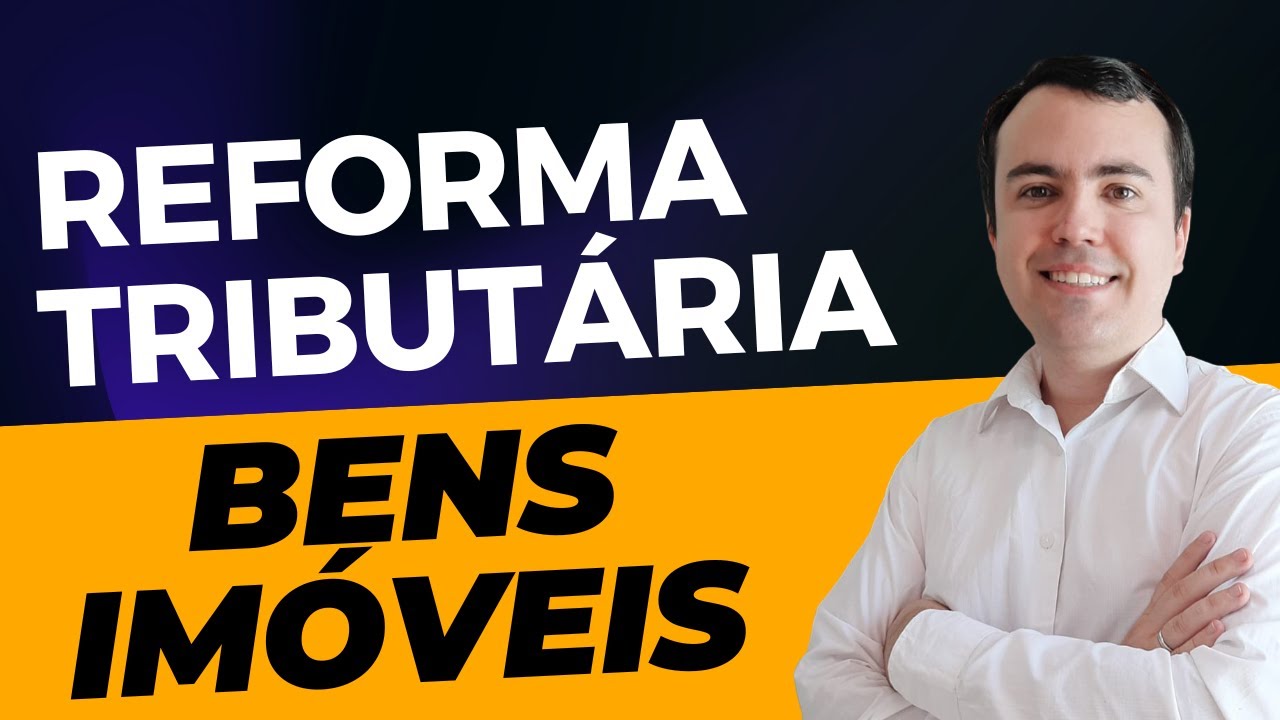 REFORMA TRIBUTÁRIA EXPLICADA - TRIBUTAÇÃO DE BENS IMÓVEIS NA REFORMA TRIBUTÁRIA COMO FICOU?