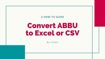 How to Easily Convert ABBU File to Excel, CSV and More Formats
