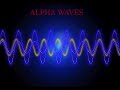 ALPHA WAVES FOR STATE OF RELAXATION AND HAPPINESS..
