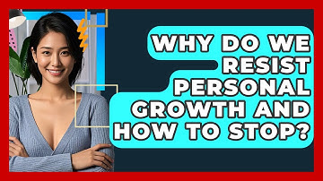 Why Do We Resist Personal Growth And How To Stop? - CBT Toolkit