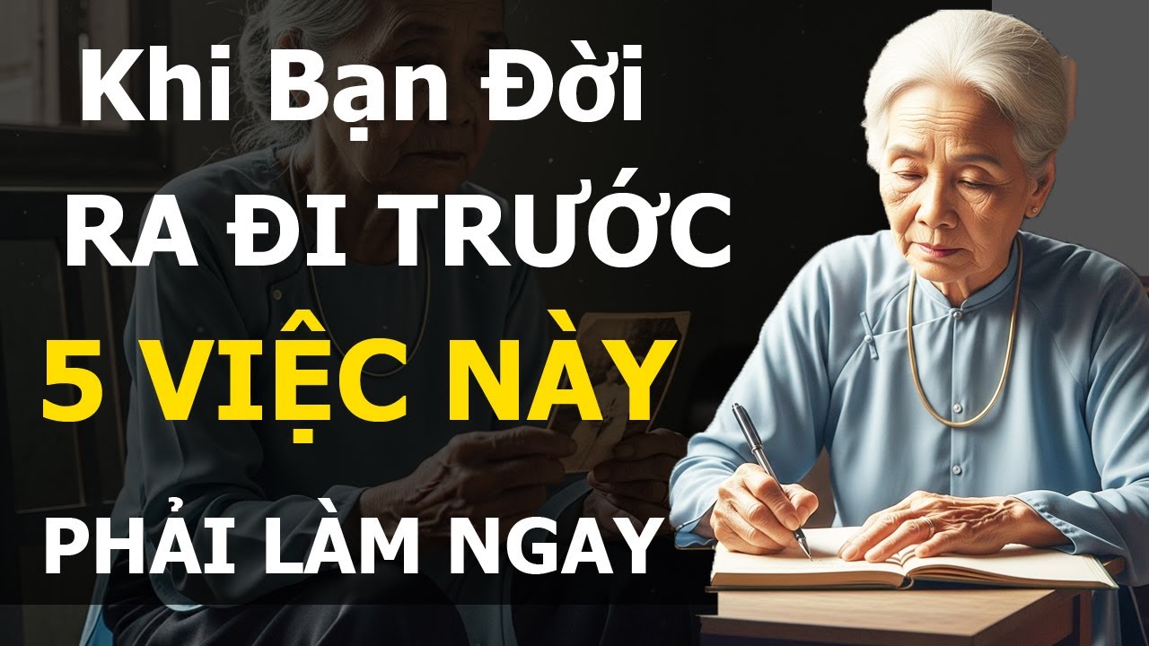 Outline Video Về Già - Khi bạn đời RA ĐI, có 5 việc này NHẤT ĐỊNH PHẢI LÀM NGAY - @songtronventv