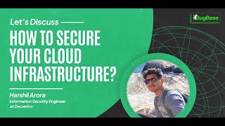 Securing Your Cloud Infrastructure - Harshil Arora (Information Security Engineer at Decentro)