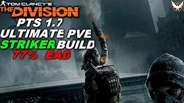 The Division PTS 1.7 ULTIMATE STRIKER PVE BUILD 77% EAD ( MELT NPCs )