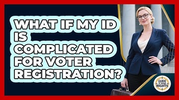 What If My ID Is Complicated For Voter Registration? - Guide To Your Rights