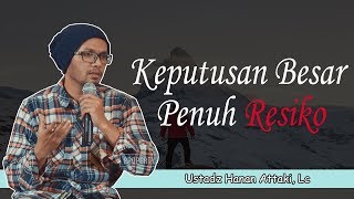 Mengambil Keputusan Besar Yang Penuh Resiko   Ustadz Hanan Attaki, Lc