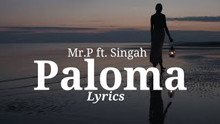 Mr. P ft. Singah - Paloma (Lyrics Video)