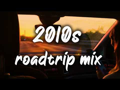 2010S Roadtrip Mix ~Nostalgia Playlist