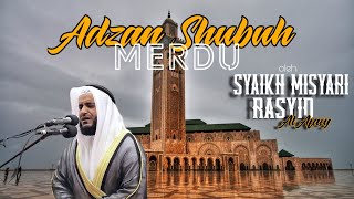 Suara Adzan Shubuh Merdu | Syaikh Misyari Rasyid Al Afasy
