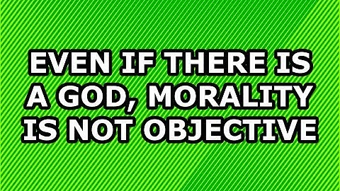 Even If There Is a God, Morality Is Not Objective: Best Bits of Dillahunty v Lucas