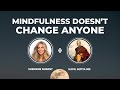 Why mindfulness doesnt work  kapil gupta md   2 min 