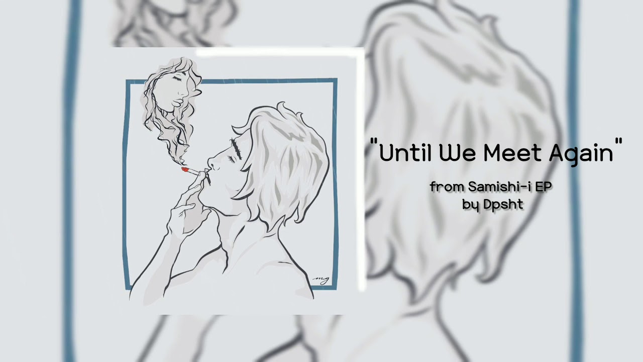 Until We Meet Again - Dpsht [ また あう まで ] - YouTube Music
