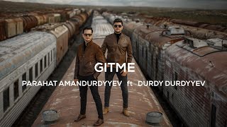 PARAHAT AMANDURDYYEV ft DURDY DURDYYEV - Gitme Resimi