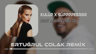 Kulüp X Süppppeerrr - Lvbel C5 & Demet Akalın (Ertuğul Çolak Remix) Kulüp 4.0