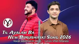 Tilayalam Ba Burushaski New Song 2026 Abid Karim Abidi Irfan Shanasi