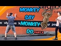 Monkey Say Monkey Do (part 2) *PUBLIC VIDEO*