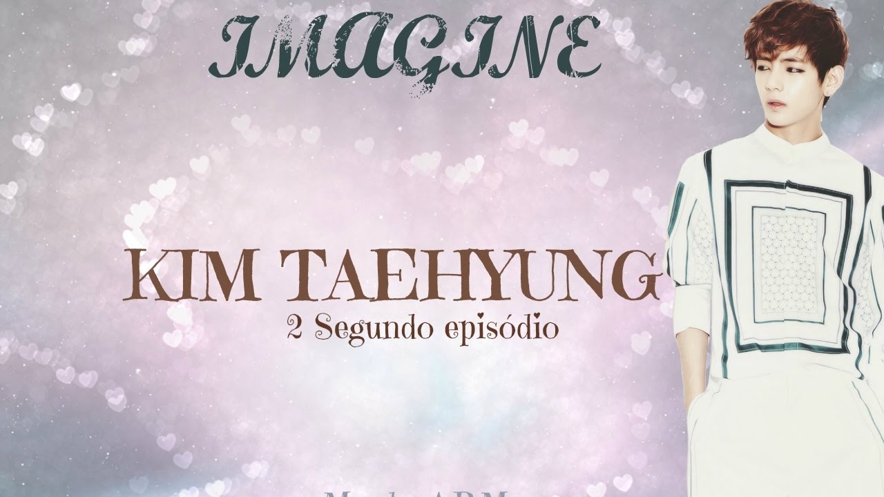 Imagine Taehyung BTS  {PT-BR} #2