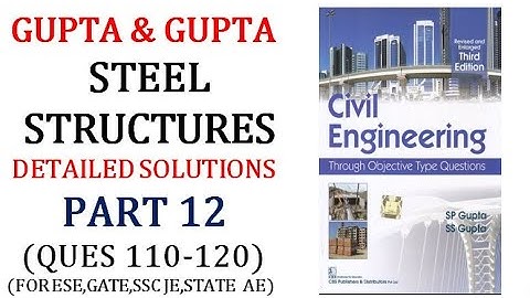 GUPTA&GUPTA Design of  Steel Structures||Detailed Explanation|Q111-120|ESE|GATE|SSCJE|PSC AE|Part-12