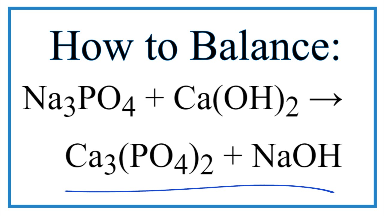How to Balance Na3PO4 Ca(OH)2 = Ca3(PO4)2 NaOH (and... - youtube