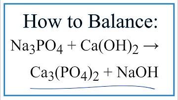 How to Balance Na3PO4 + Ca(OH)2 = Ca3(PO4)2 + NaOH (and Type of Reaction).