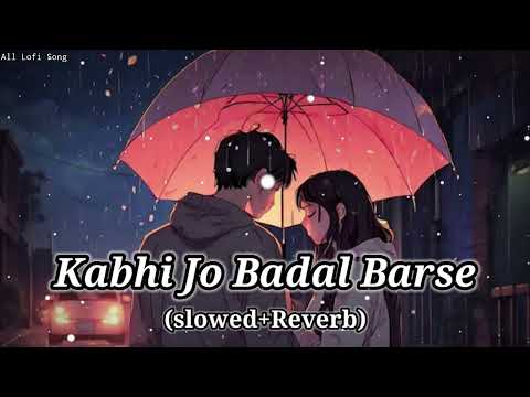 Kabhi Jo Badal Barse (slowed+Reverb) Lofi Sed Song #lofimusic #slowedreverb #viralvideo