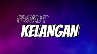 DJ Funkot - Kelangan