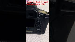 Canon 1DX  Mark II- why I still use it in 2026
