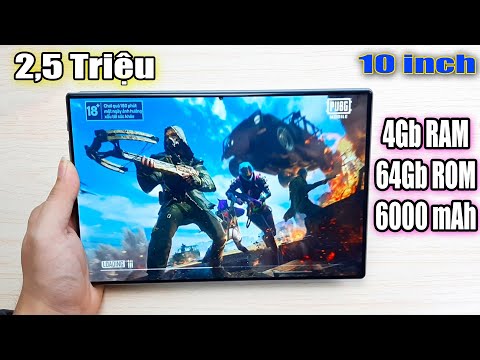 Máy Tính Bảng 10 inch Giá Chỉ 2,5 Triệu 4Gb RAM 64GB ROM Pin 6000mAh tin được không