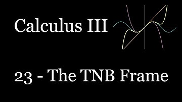 Calculus III - 23 - The TNB Frame