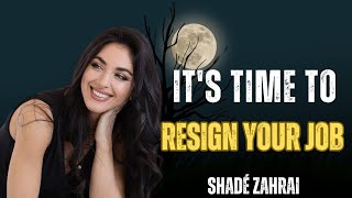 5 SIGNS IT'S TIME TO RESIGN YOUR JOB | SHADÉ ZAHRAI