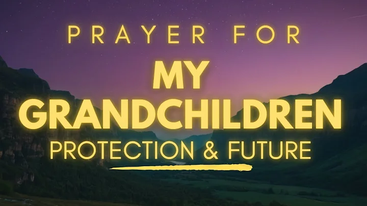 Powerful Prayer for Your Grandchildren’s Protection And Future