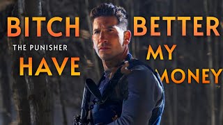 The Punisher || Bitch Better Have My Money