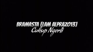 BRAMASTA [LAM ALPRAZO13] - CUKUP NGERTI  LV #disstrack