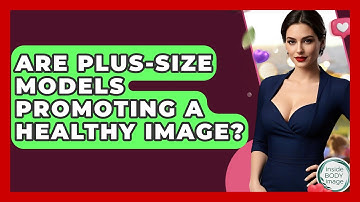 Are Plus-size Models Promoting A Healthy Image? - Inside Body Image