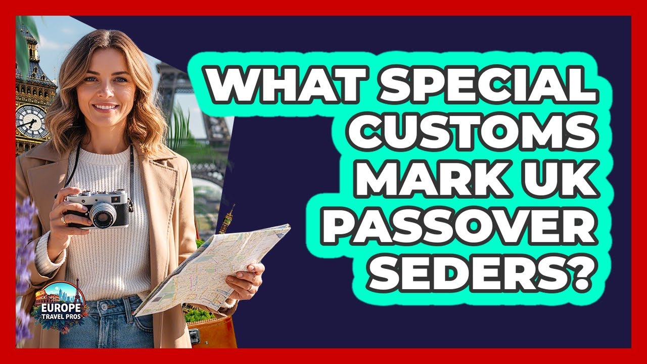 What Special Customs Mark UK Passover Seders?
