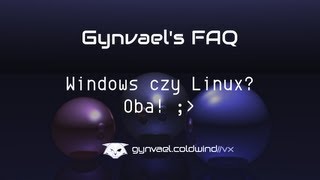 Gynvael's FAQ: Windows czy Linux? Oba!