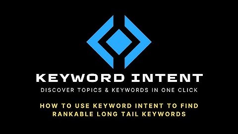 How To Use Keyword Intent To Find Rankable Long Tail Keywords