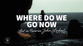 Lost in Reveries, John Linhart - Where Do We Go Now? (Lyrics)