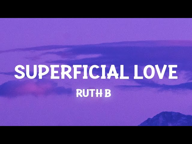 Ruth B - Superficial Love (Slowed TikTok)(Lyrics) This superficial love thing got me going crazy class=