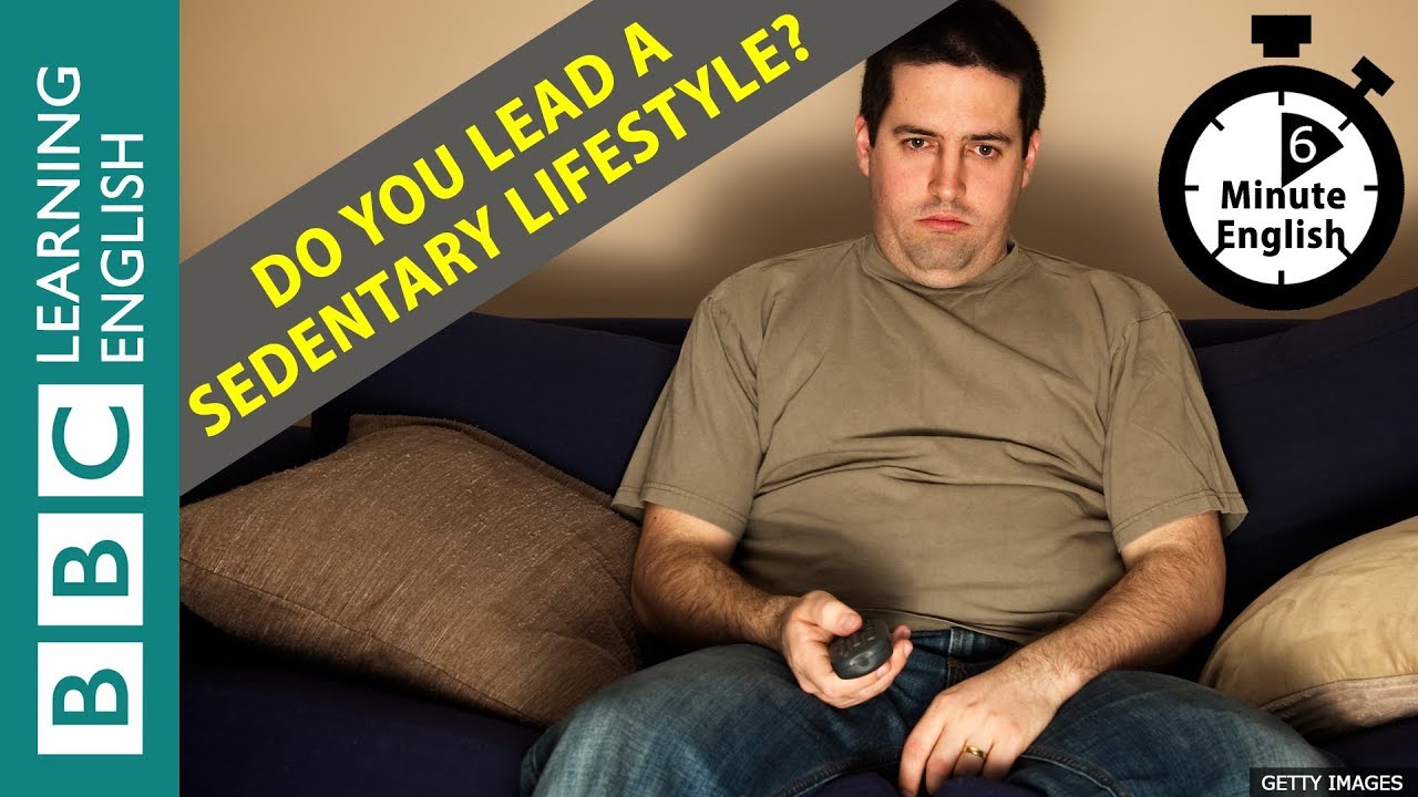 Do You Lead A Sedentary Lifestyle? 6 Minute English