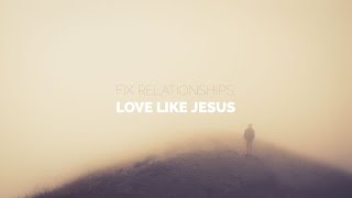 Fix Relationships: Love like Jesus - Peter Tan-chi