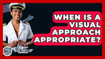 When Is A Visual Approach Appropriate? - Air Traffic Insider