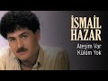 İsmail Hazar Ateşim Var Külüm Yok Official Audio İsmail Hazar Ateşim Var Külüm Yok Official Audio