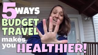 5 Ways BUDGET TRAVEL Leads To HEALTHY HABITS & LIFESTYLE  -- Long Term Budget Travel  //  113