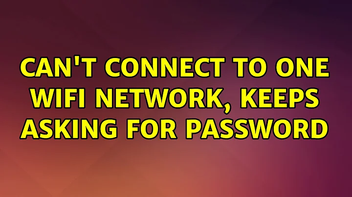 Ubuntu: Can't connect to one wifi network, keeps asking for password