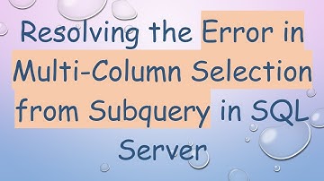 Resolving the Error in Multi-Column Selection from Subquery in SQL Server