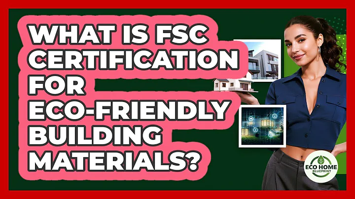 What Is FSC Certification For Eco-friendly Building Materials? - Eco Home Blueprint