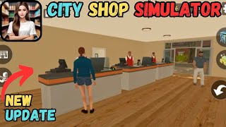 Embrace the New Changes in City Shop Simulator