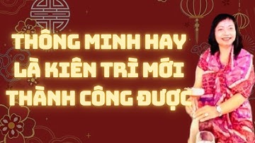 Thông minh hay là kiên trì mới thành công được ? Tư duy thành công | Phạm Yến
