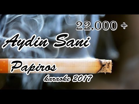 Aydİn Sanİ Papiros karaoke 2017