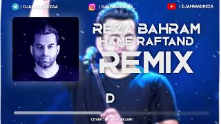 Reza Bahram - Hame Raftand REMIX ( DJ AHMADREZA ) - ریمیکس رضا بهرام همه رفتند